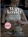 Was kostet unsere Hochzeit?: Der Budget- und Hochzeitsplaner