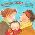 Mommy, Mama and Me [Board book] by Leslea Newman [Board Book]