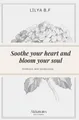 Soothe your heart and bloom your soul: Kindness and tenderness by Lilya B. F.