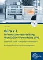 Büro 2.1 - Informationsverarbeitung, Word 2010 - PowerPoint 2010: Kaufmann/Kauffrau für Büromanagement: Lernfeld- und kompetenzorientiert. Kaufmann/Kauffrau für Büromanagement