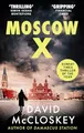 Moscow X: Bestselling Author of THE TIMES Thriller of the Year DAMASCUS STATION and co-host of hit podcast THE REST IS CLASSIFIED (David McCloskey spy thriller)