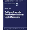 Wettbewerbsvorteile durch kundenorientiertes Supply Management von Matthias Kuhl / Deutscher Universitätsverlag / Taschenbuch