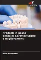 Prodotti in gesso dentale: Caratteristiche e miglioramenti Nidal Elshereksi
