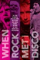 When Rock Met Disco: The Story of How The Rolling Stones, Rod Stewart, KISS, Queen, Blondie and More Got Their Groove On in the Me Decade
