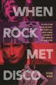 When Rock Met Disco: The Story of How The Rolling Stones, Rod Stewart, KISS,