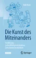 Die Kunst des Miteinanders: Verführung zu friedfertig konstruktiver Zwischenmenschlichkeit