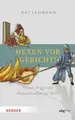 Hexen vor Gericht!: Krisen, Angst und Massenmedien vor 1800. Hexenprozesse in Deutschland