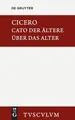 M. Tulli Ciceronis Cato maior de senectute / Cato der Ältere über das Alter: Lateinisch-deutsch (Sammlung Tusculum)