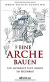 Eine Arche bauen: Ein autarkes Tiny House im Eigenb... | Buch | Zustand sehr gut