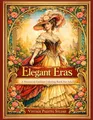 Elegant Eras: A Historical Fashion Coloring Book for Adults | Vintage Dresses from Regency, Victorian, Edwardian & Art Deco Fashion | Grayscale and Line Art Coloring Pages for Relaxation