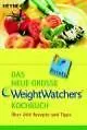 Das neue große Weight Watchers Kochbuch. Nr.1 über 200 Rezepte