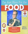 I'm Just Here for the Food by Brown, Alton 158479559X FREE Shipping