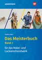 Das Meisterbuch für das Maler- und Lackiererhandwerk: Band 1 (Das Meisterbuch für Maler / -innen und Lackierer / -innen)