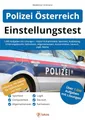 Einstellungstest Polizei Österreich: 1.000 Aufgaben mit Lösungen | Ablauf Aufnahmetest, Sporttest, Ausbildung, Erfahrungsbericht, Fachwissen, Allgemeinwissen, Konzentration, Deutsch, Logik, Mathe