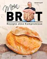 Mein Brot: Rezepte ohne Kompromisse. Von Peter Kapp Artisan Boulanger. Brot backen aus Leidenschaft
