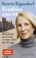 Sachbuch Erzählen, was ist Berichten am Limit in einer Zeit der Kriege Katrin Eigendorf