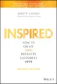 Inspired: How to Create Tech Products Customers Love (Silicon Valley Product Group)