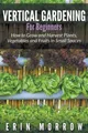 Erin Morrow Vertical Gardening For Beginners (Taschenbuch) (US IMPORT)