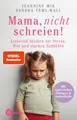 Mama, nicht schreien!: Liebevoll bleiben bei Stress, Wut und starken Gefühlen. - Mit zahlreichen Übungen & Notfallhilfe - SPIEGEL-Bestseller