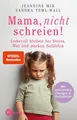 Mama, nicht schreien!: Liebevoll bleiben bei Stress, Wut und starken Gefühlen. -