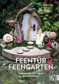 DIY-Buch Miniatur Deko – Feentür & Feengarten: Zauberhafte Bastelideen im Mini-Format. Wichteltür, Feentür, Elfentür. Basteln für Wohnzimmer, Kinderzimmer, Garten und Co.