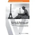 Simone de Beauvoir und  Das andere Geschlecht Einfluss und Wirkung auf die französische Frauenbewegung 1970-1975