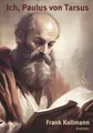 Ich, Paulus von Tarsus Frank Kollmann