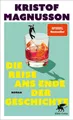 Belletristik Die Reise ans Ende der Geschichte Roman, »Ein brilliant unterhaltsame Kristof Magnusson
