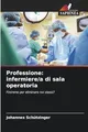 Professione: infermiere/a di sala operatoria: Finiremo per eliminare noi stessi?