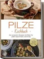 Pilze Kochbuch: Die leckersten Rezepte mit Pilzen f... | Buch | Zustand sehr gut