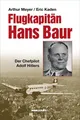 Meyer Kaden Flugkapitän Hans Baur Der Chefpilot Adolf Hitlers