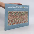 Das magische Auge: Optische Illusionen in 3D  |  Cheri Smith