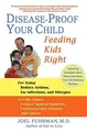 Disease-Proof Your Child: Feeding Kids Right by Fuhrman, Joel 0312338082