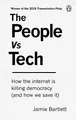 The People Vs Tech: How the internet is killing de by Bartlett, Jamie 1785039067