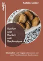 Kochen und Backen mit Buchweizen: Glutenfrei und vegan schlemmen mit dem Tr