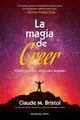 La magia de creer: Creelo primero, alcanzalo despues [Spanish]