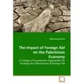 The Impact of Foreign Aid on the Palestinian Economy A Critique of Econometric Approaches for Studying the Effectiveness of Foreign Aid