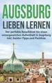 Augsburg lieben lernen: Der perfekte Reiseführer für einen unvergesslichen Aufen