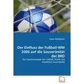 Der Einfluss der Fußball-WM 2006 auf die Souveränität der BRD von Florian Wichelmann / VDM Verlag Dr. Müller / Taschenbuch