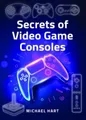 Michael Hart Secrets of Video Game Consoles (Gebundene Ausgabe) (US IMPORT)