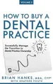 How to Buy a Dental Practice: Volume 2: Successfully Manage the Transition to