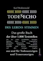 Todesecho. Des Lebens Stimmen: Das große Buch der über 5.000 Textstellen, also der realen persönlichen Aussagen, Sprüche, Sätze, Zitate, ... aus und für Todesanzeigen und Traueranzeigen