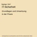 IT-Sicherheit: Grundlagen und Umsetzung in der Praxis: Grundlagen und Umsetzung