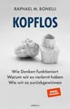 Kopflos: Wie Denken funktioniert. Warum wir es verlernt haben. Wie wir es zurückgewinnen.