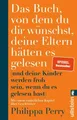 Das Buch, von dem du dir wünschst, deine Eltern hätten es gelesen (und deine ...