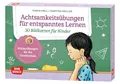 Achtsamkeitsübungen für entspanntes Lernen. 30 Bildkarten für Kinder: Kinder stärken: Entspannungstechniken zur Stressbewältigung in Unterricht und ... und innere Balance. 30 Ideen auf Bildkarten)