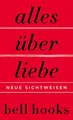 Alles über Liebe. Neue Sichtweisen: New York Times-BESTSELLER | Deutsche Ausgabe von TikTok-Liebling »All About Love« | Beziehung | Partnerschaft | Persönliche Entwicklung