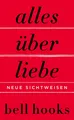 Alles über Liebe. Neue Sichtweisen: New York Times-BESTSELLER | Deutsche Er