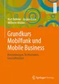 Grundkurs Mobilfunk und Mobile Business: Anwendungen, Technologien, Geschäftsfelder