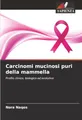 Carcinomi mucinosi puri della mammella: Profilo clinico, biologico ed evolutivo